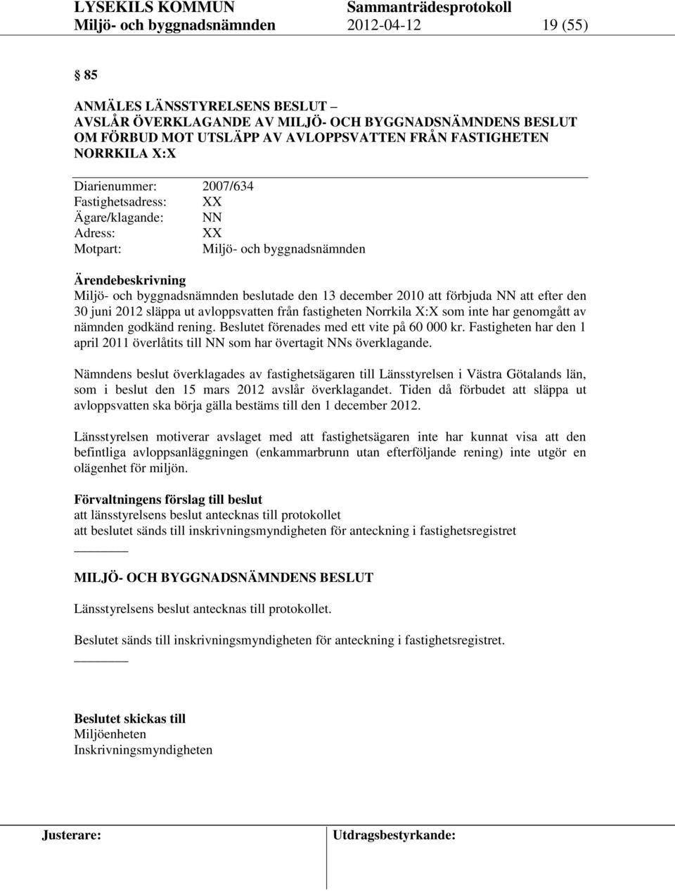 avloppsvatten från fastigheten Norrkila X:X som inte har genomgått av nämnden godkänd rening. Beslutet förenades med ett vite på 60 000 kr.