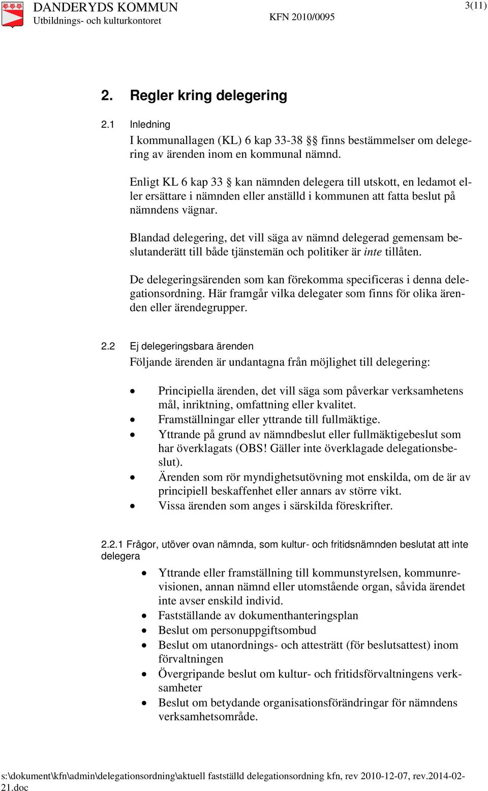 Blandad delegering, det vill säga av nämnd delegerad gemensam beslutanderätt till både tjänstemän och politiker är inte tillåten.