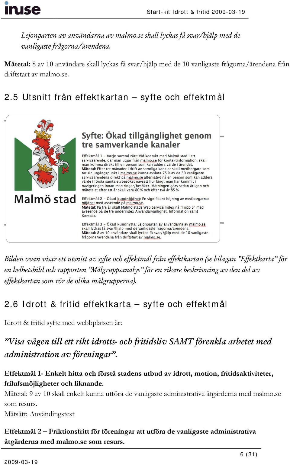 5 Utsnitt från effektkartan syfte och effektmål Bilden ovan visar ett utsnitt av syfte och effektmål från effektkartan (se bilagan Effektkarta för en helhetsbild och rapporten Målgruppsanalys för en