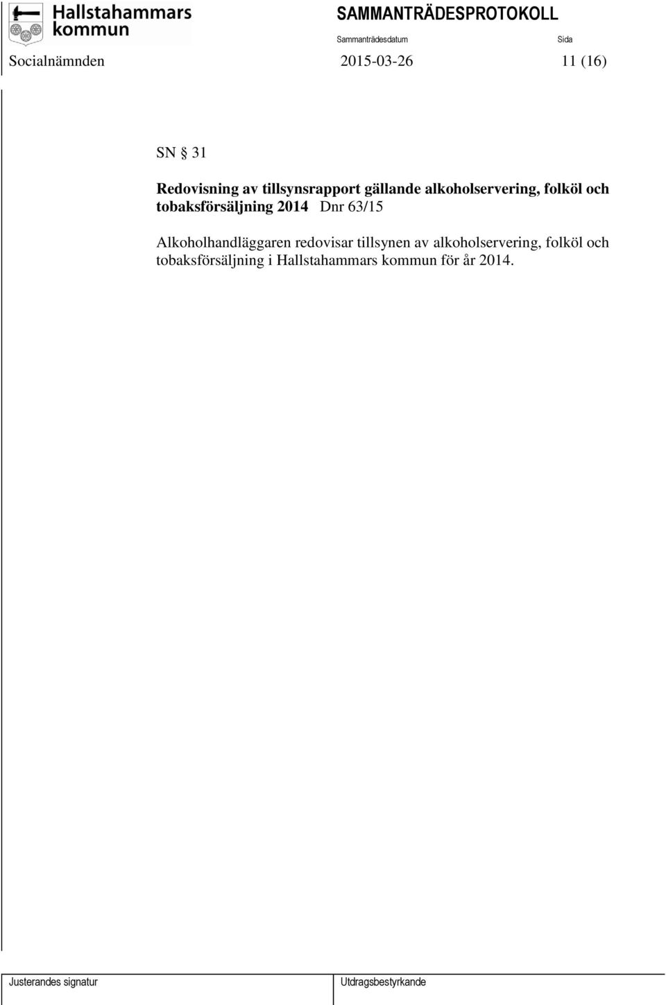 tobaksförsäljning 2014 Dnr 63/15 Alkoholhandläggaren redovisar