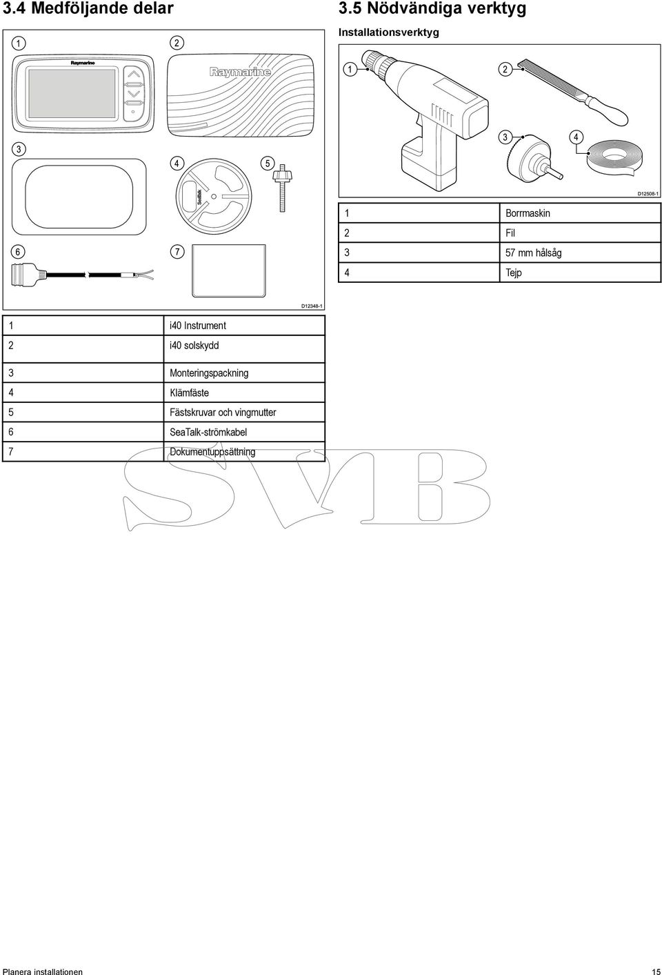 Borrmaskin 2 Fil 3 57 mm hålsåg 4 Tejp D12348-1 1 i40 Instrument 2 i40