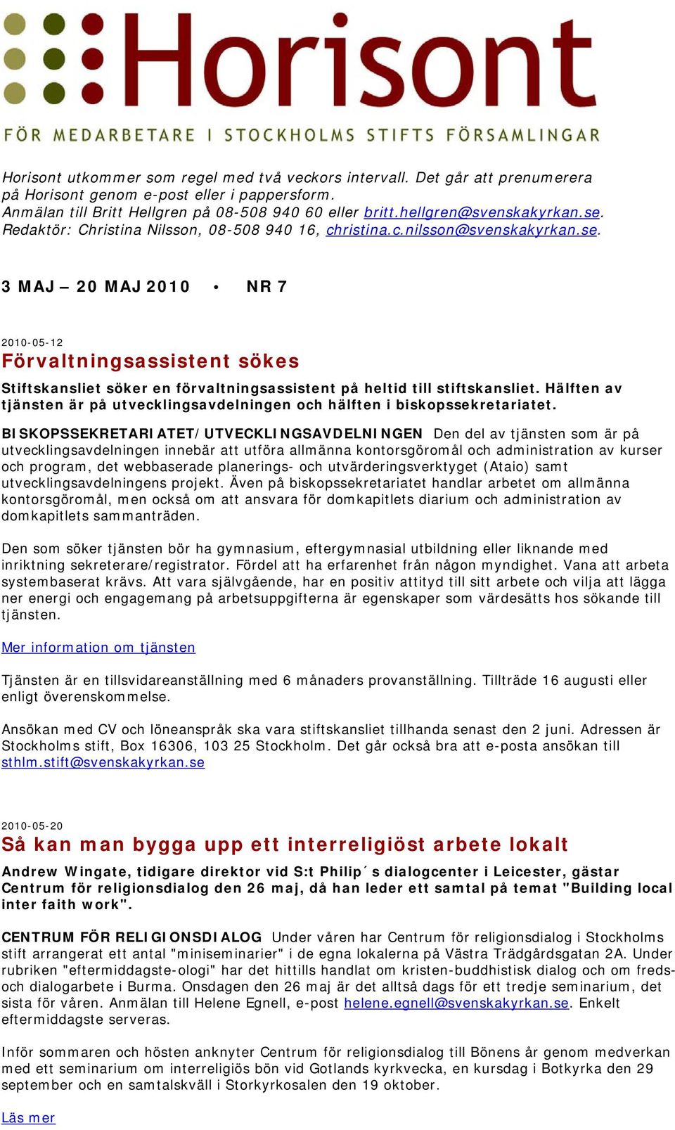 Hälften av tjänsten är på utvecklingsavdelningen och hälften i biskopssekretariatet.