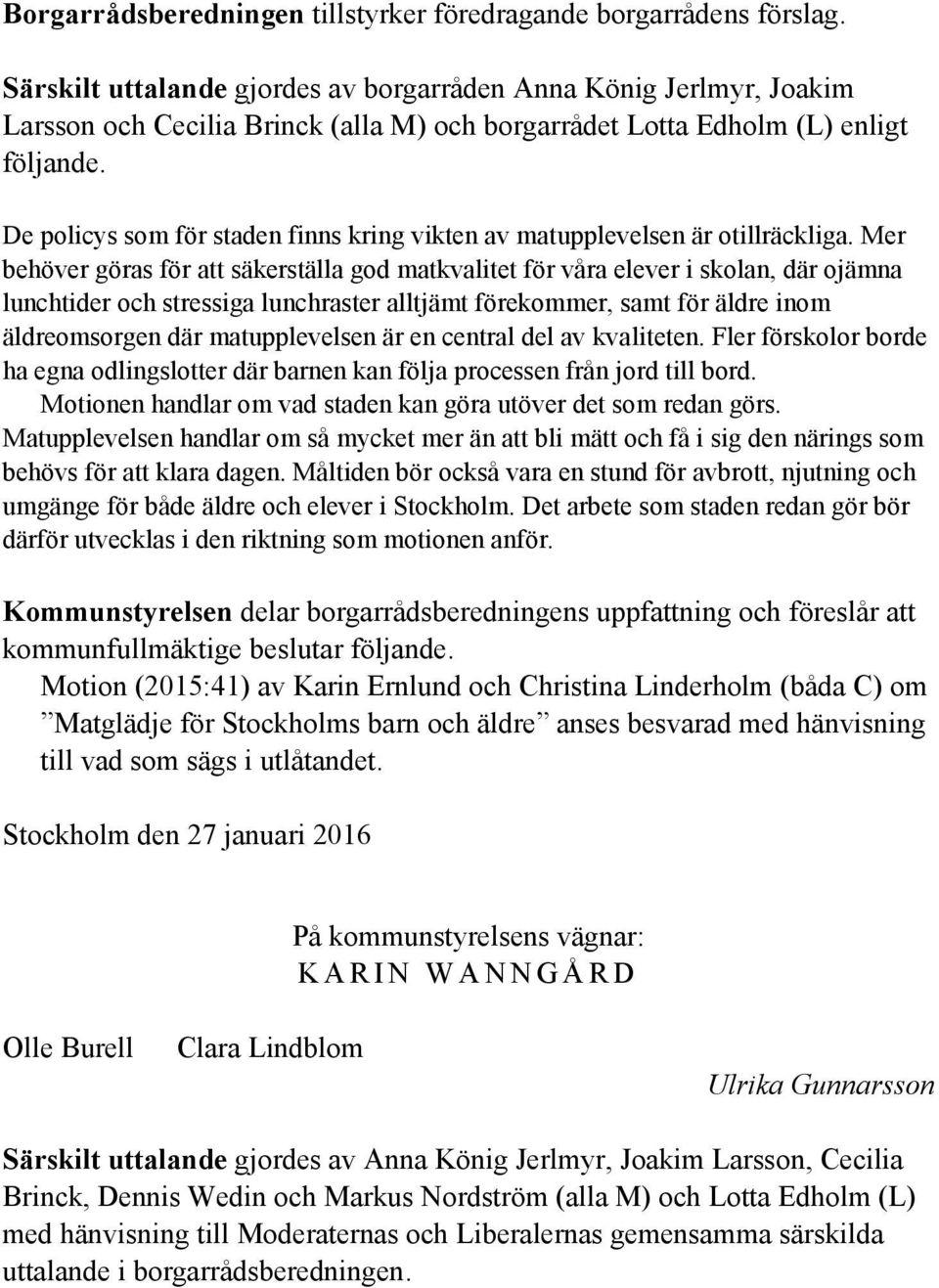 De policys som för staden finns kring vikten av matupplevelsen är otillräckliga.