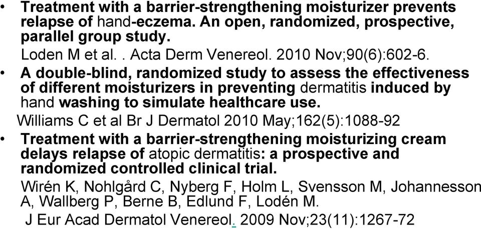 A double-blind, randomized study to assess the effectiveness of different moisturizers in preventing dermatitis induced by hand washing to simulate healthcare use.