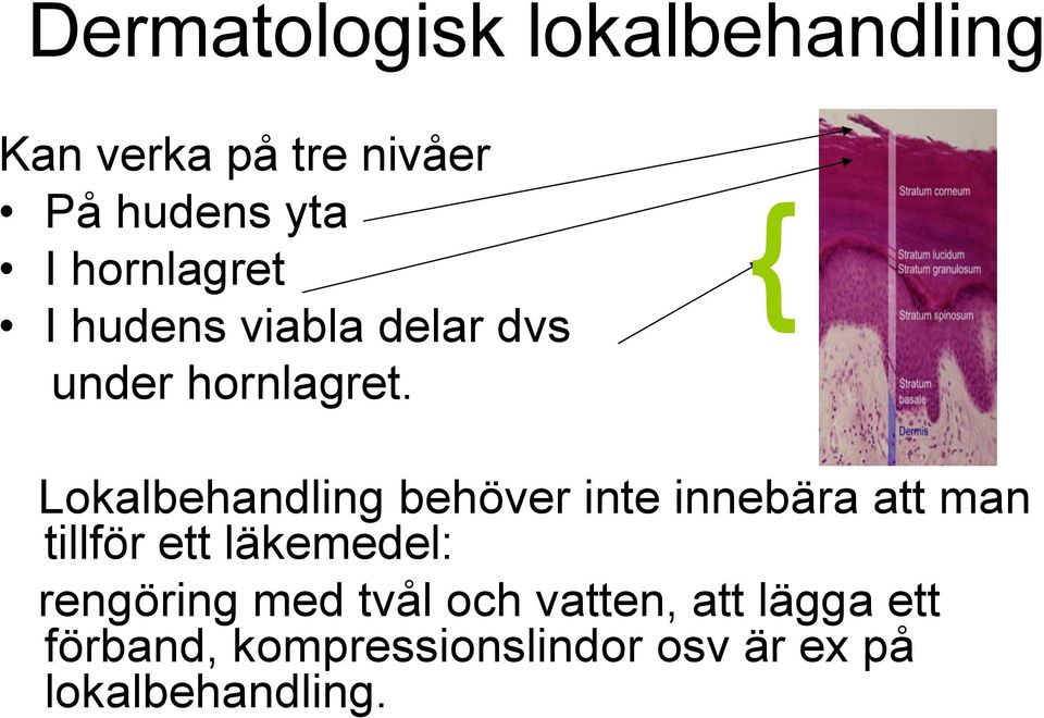 { Lokalbehandling behöver inte innebära att man tillför ett läkemedel: