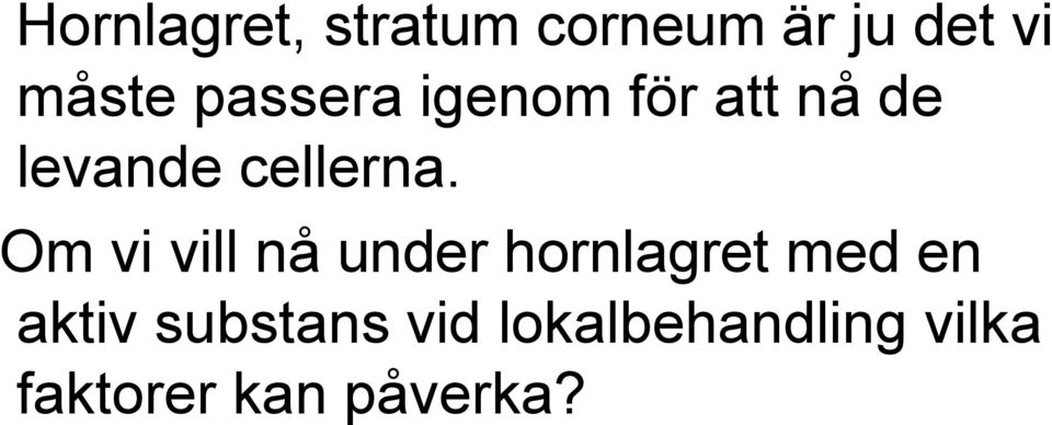 Om vi vill nå under hornlagret med en aktiv