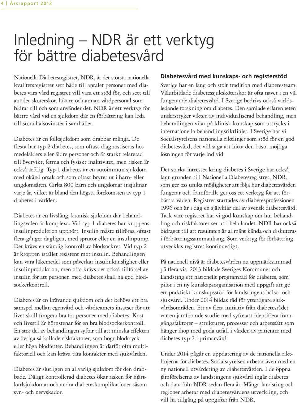 NDR är ett verktyg för bättre vård vid en sjukdom där en förbättring kan leda till stora hälsovinster i samhället. Diabetes är en folksjukdom som drabbar många.