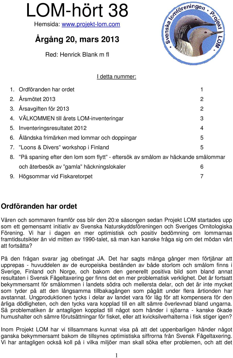 På spaning efter den lom som flytt - eftersök av smålom av häckande smålommar och återbesök av gamla häckningslokaler 6 9.