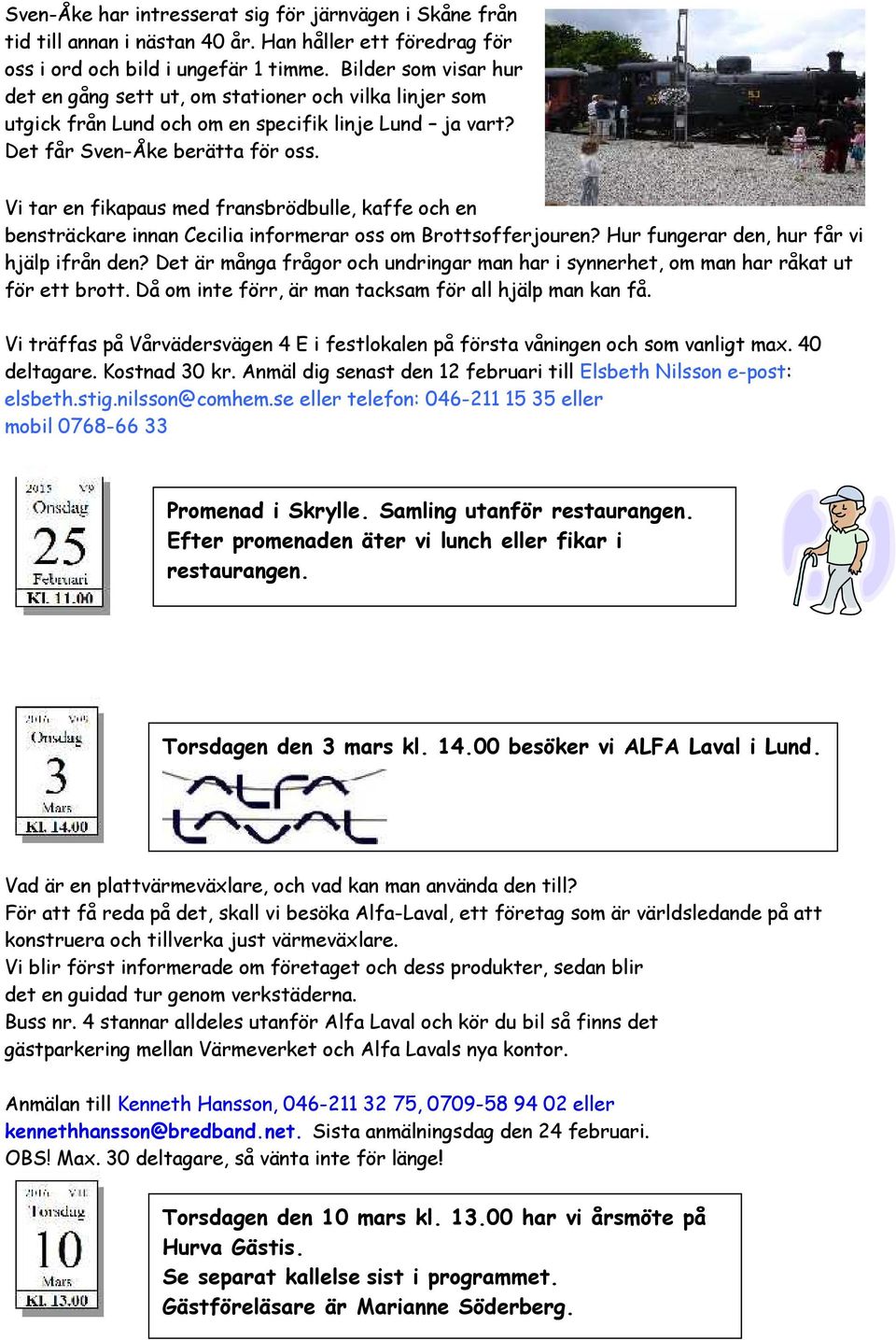 Vi tar en fikapaus med fransbrödbulle, kaffe och en bensträckare innan Cecilia informerar oss om Brottsofferjouren? Hur fungerar den, hur får vi hjälp ifrån den?