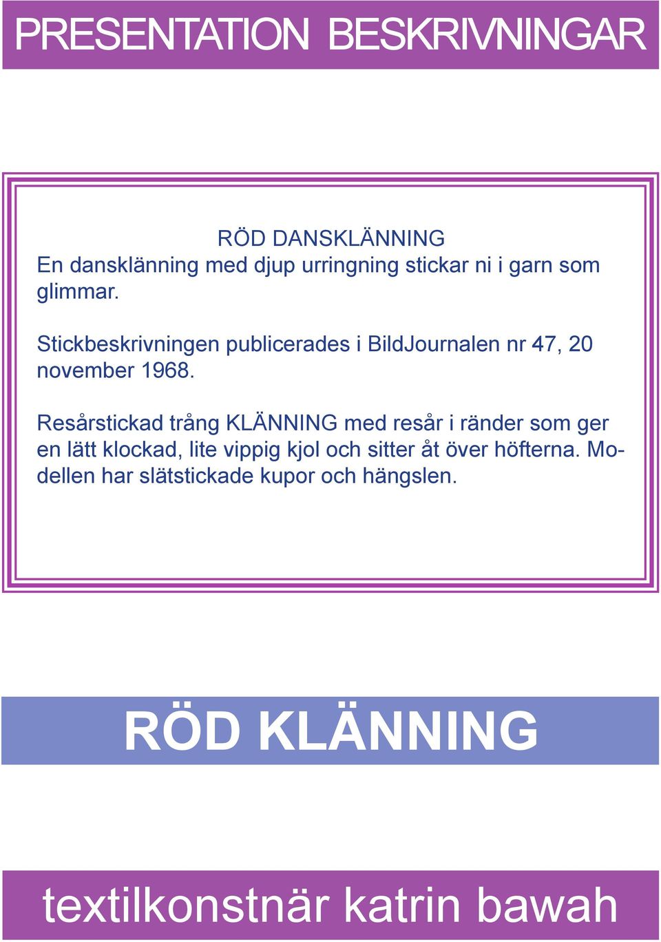 Stickbeskrivningen publicerades i BildJournalen nr 47, 20 november 1968.