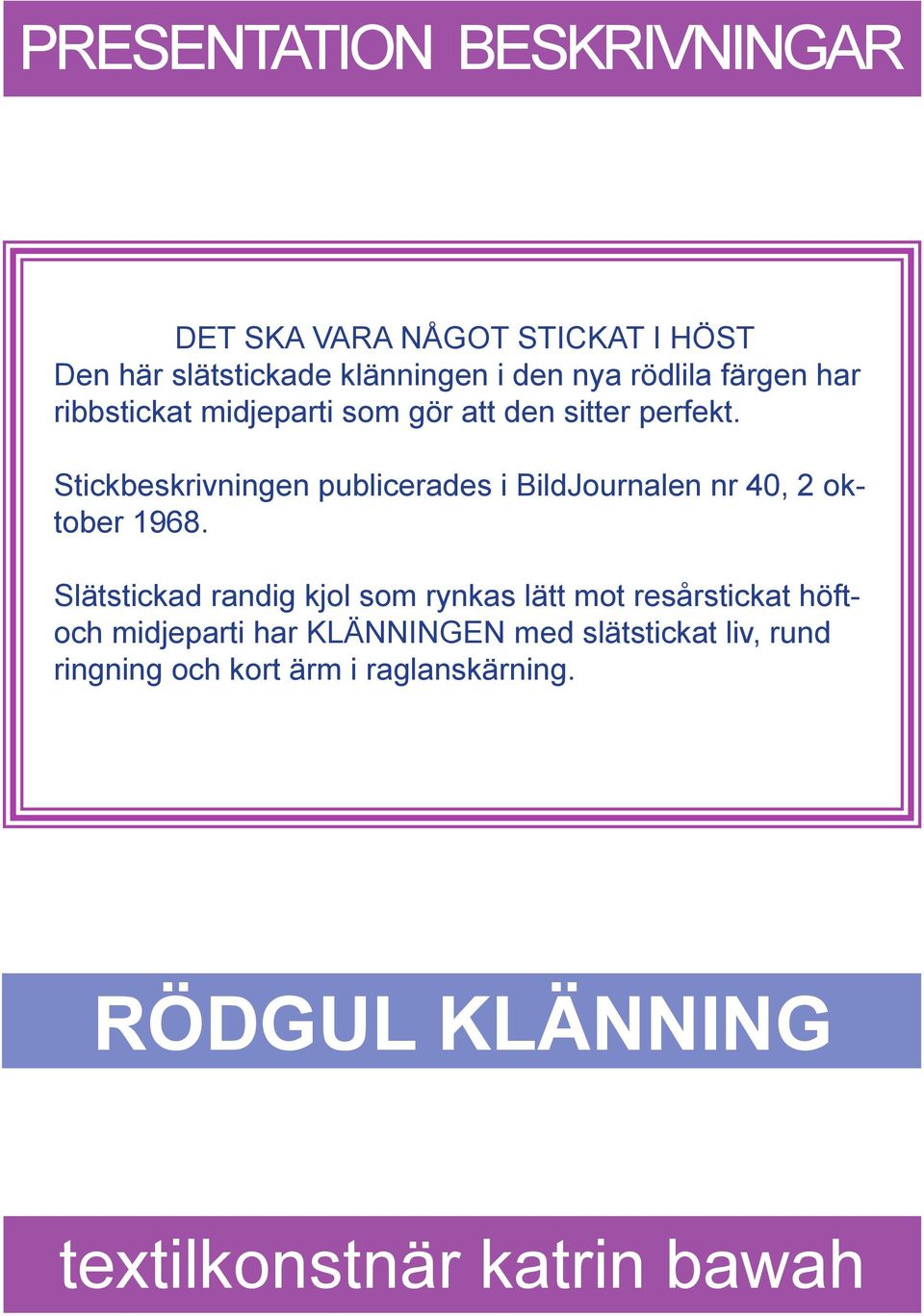 Stickbeskrivningen publicerades i BildJournalen nr 40, 2 oktober 1968.