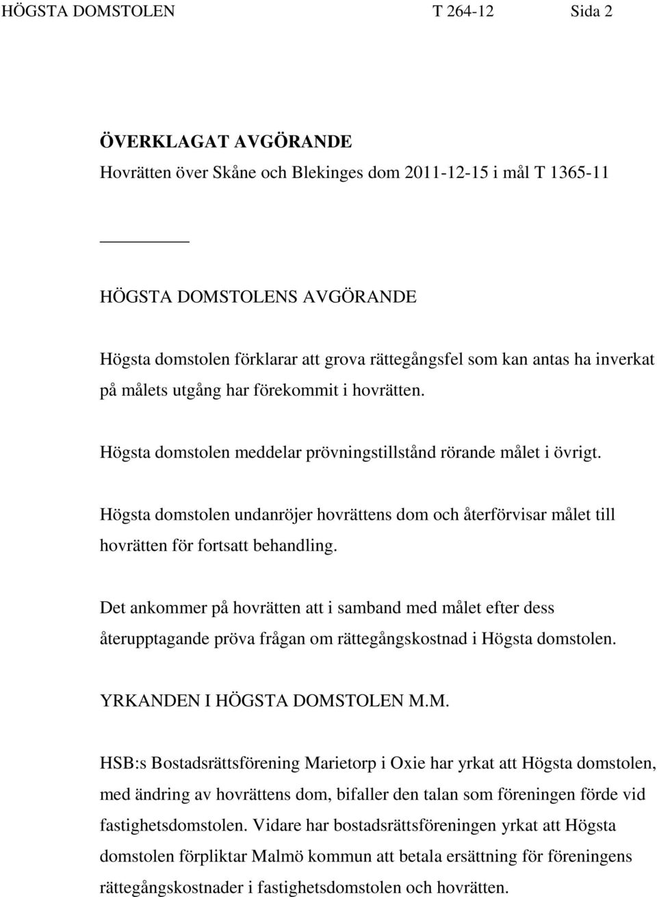 Högsta domstolen undanröjer hovrättens dom och återförvisar målet till hovrätten för fortsatt behandling.