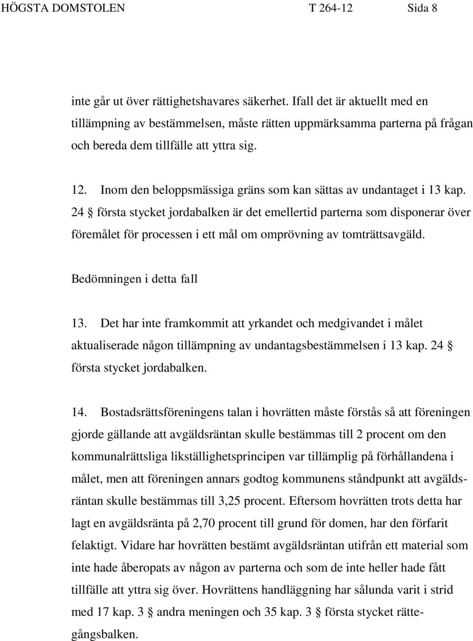 Inom den beloppsmässiga gräns som kan sättas av undantaget i 13 kap.