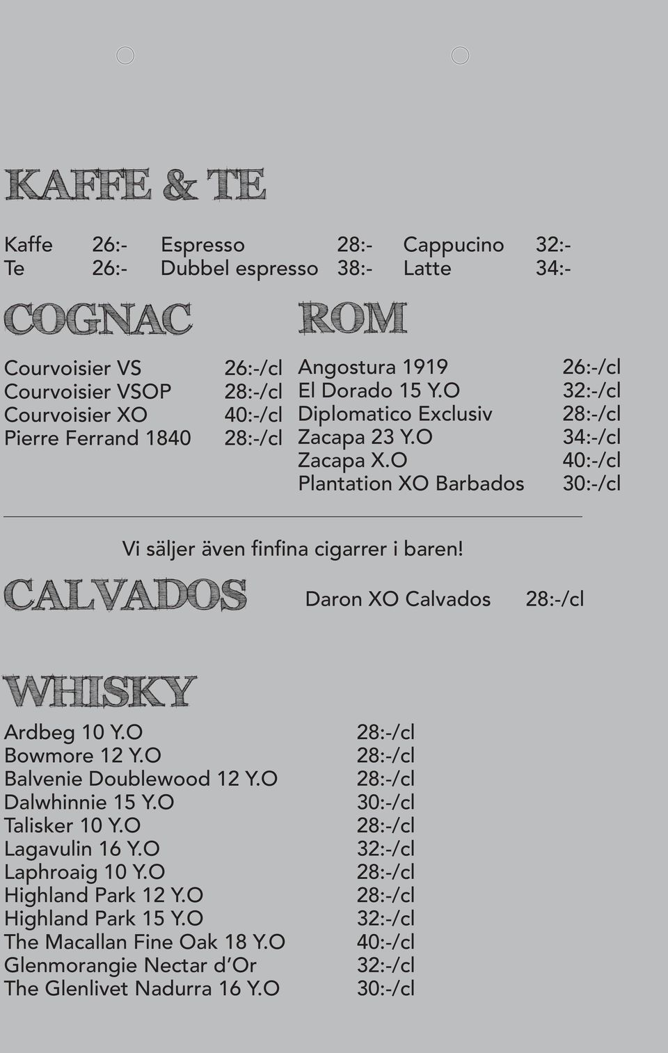 O Plantation XO Barbados 26:-/cl 32:-/cl 34:-/cl 40:-/cl 30:-/cl Vi säljer även finfina cigarrer i baren! CALVADOS Daron XO Calvados WHISKY Ardbeg 10 Y.O Bowmore 12 Y.