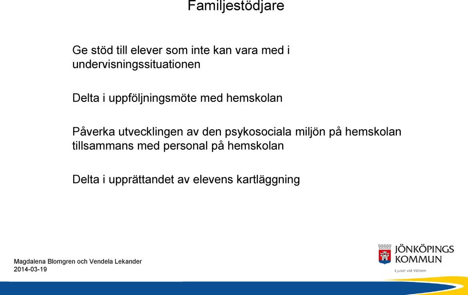 Påverka utvecklingen av den psykosociala miljön på hemskolan