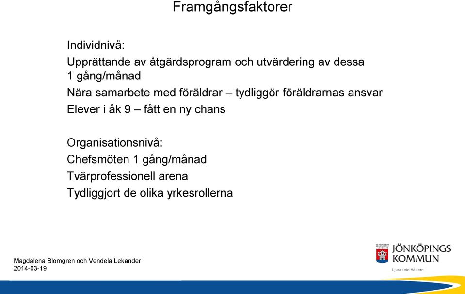 föräldrarnas ansvar Elever i åk 9 fått en ny chans Organisationsnivå: