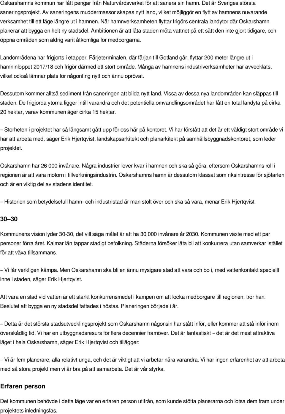 När hamnverksamheten flyttar frigörs centrala landytor där Oskarshamn planerar att bygga en helt ny stadsdel.