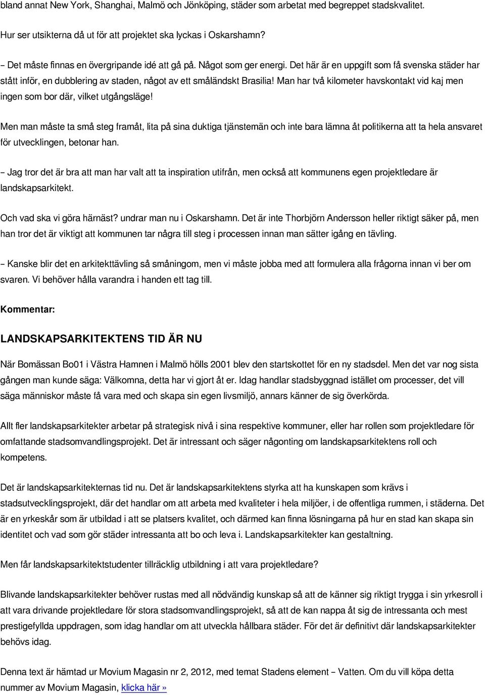 Man har två kilometer havskontakt vid kaj men ingen som bor där, vilket utgångsläge!