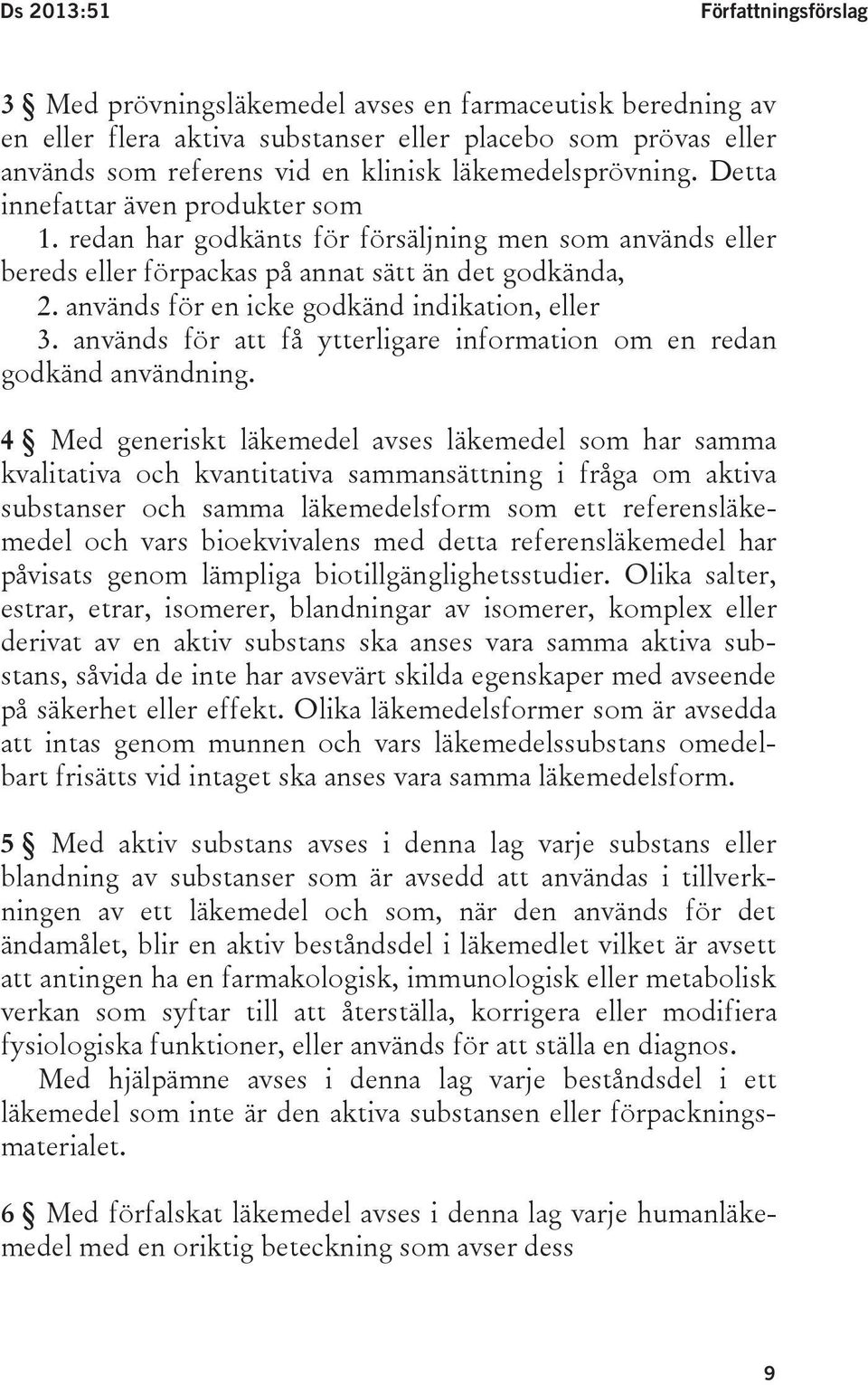 används för en icke godkänd indikation, eller 3. används för att få ytterligare information om en redan godkänd användning.