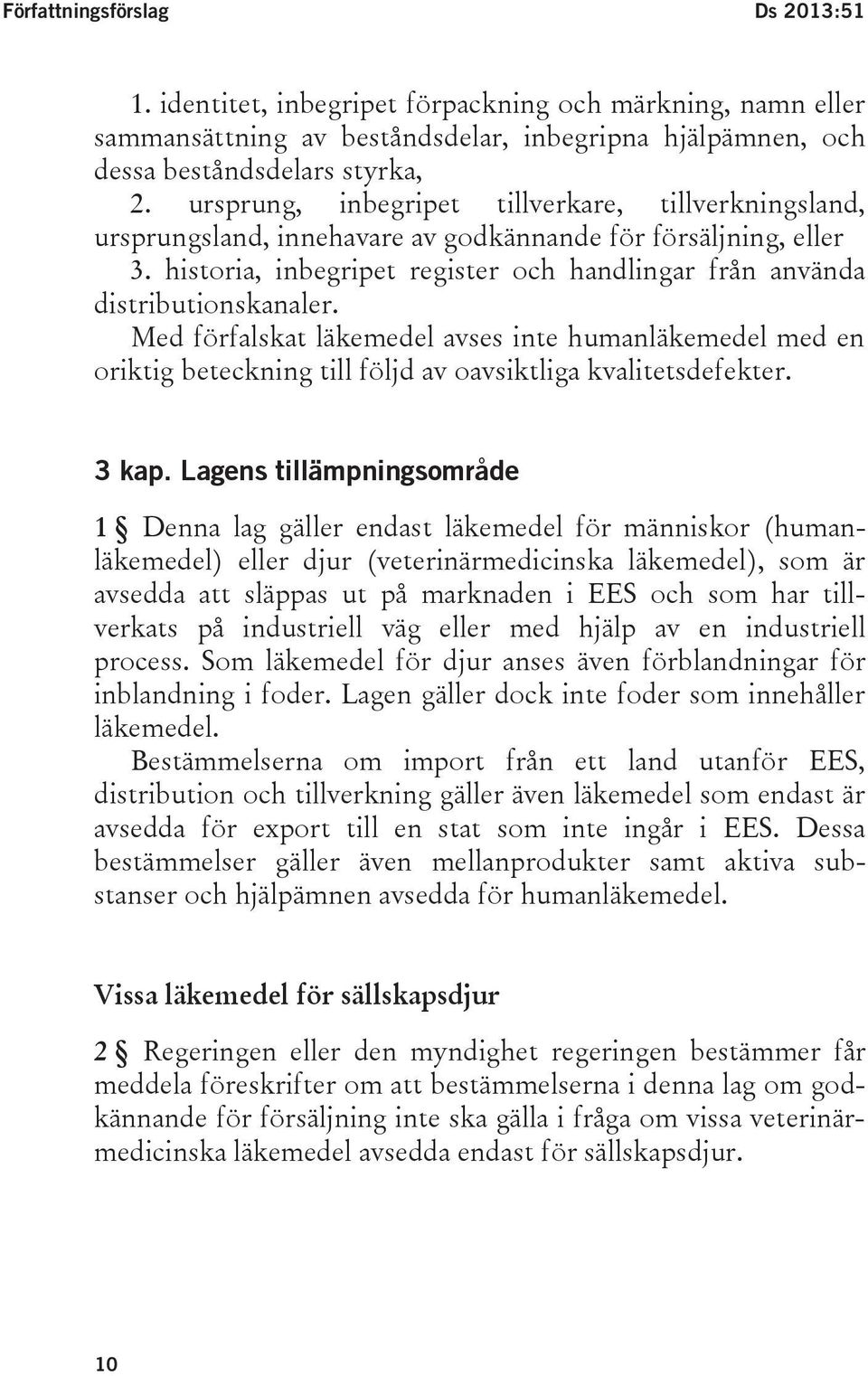 Med förfalskat läkemedel avses inte humanläkemedel med en oriktig beteckning till följd av oavsiktliga kvalitetsdefekter. 3 kap.