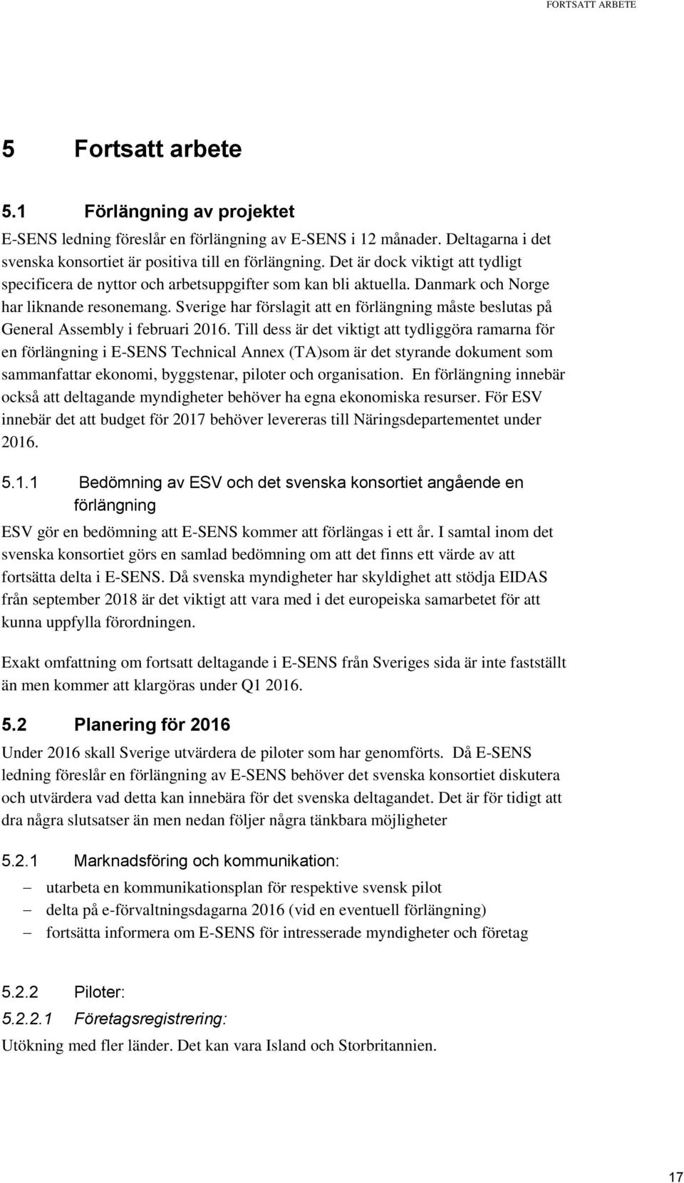 Sverige har förslagit att en förlängning måste beslutas på General Assembly i februari 2016.