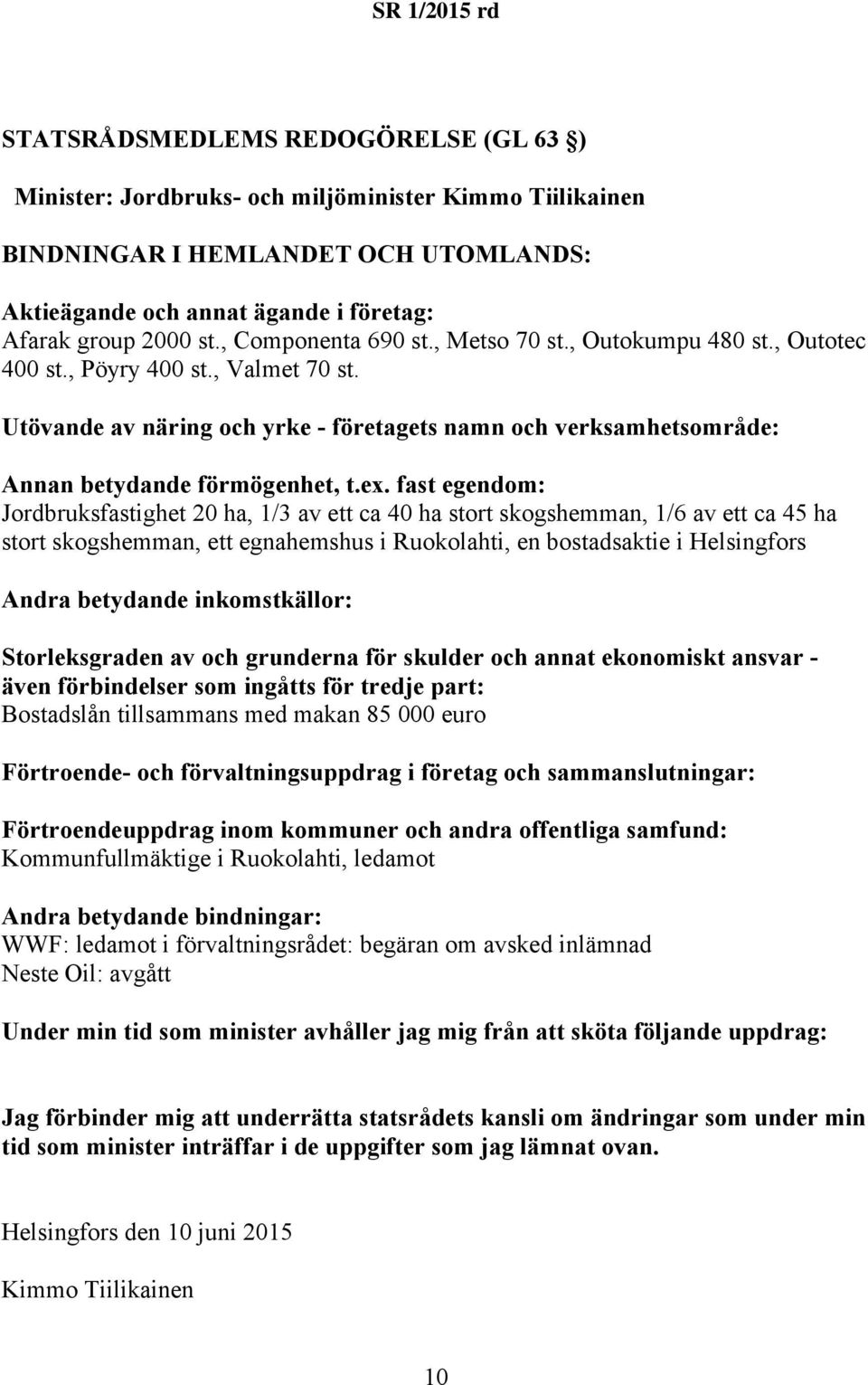 Jordbruksfastighet 20 ha, 1/3 av ett ca 40 ha stort skogshemman, 1/6 av ett ca 45 ha stort skogshemman, ett egnahemshus i Ruokolahti, en