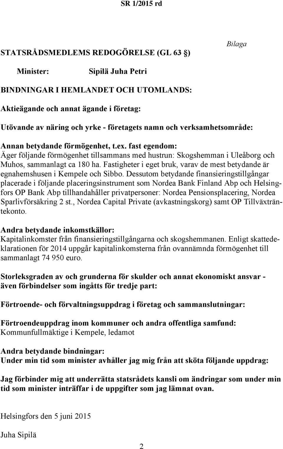 Dessutom betydande finansieringstillgångar placerade i följande placeringsinstrument som Nordea Bank Finland Abp och Helsingfors OP Bank Abp tillhandahåller privatpersoner: Nordea Pensionsplacering,