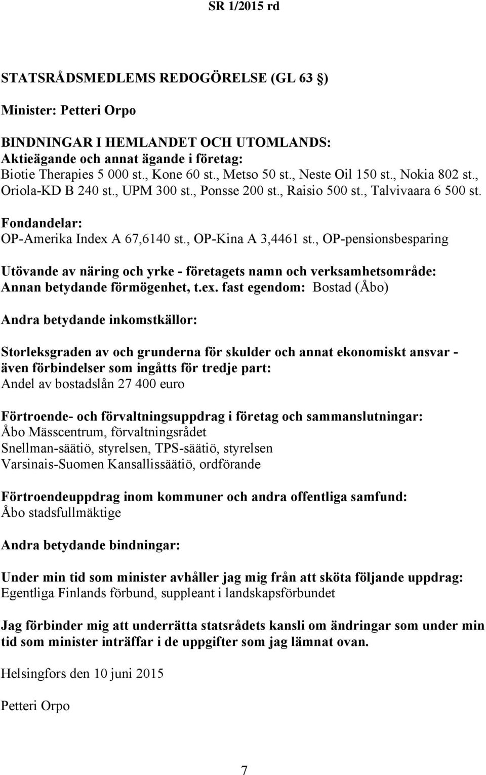 , OP-pensionsbesparing Bostad (Åbo) Andel av bostadslån 27 400 euro Åbo Mässcentrum, förvaltningsrådet Snellman-säätiö, styrelsen, TPS-säätiö,