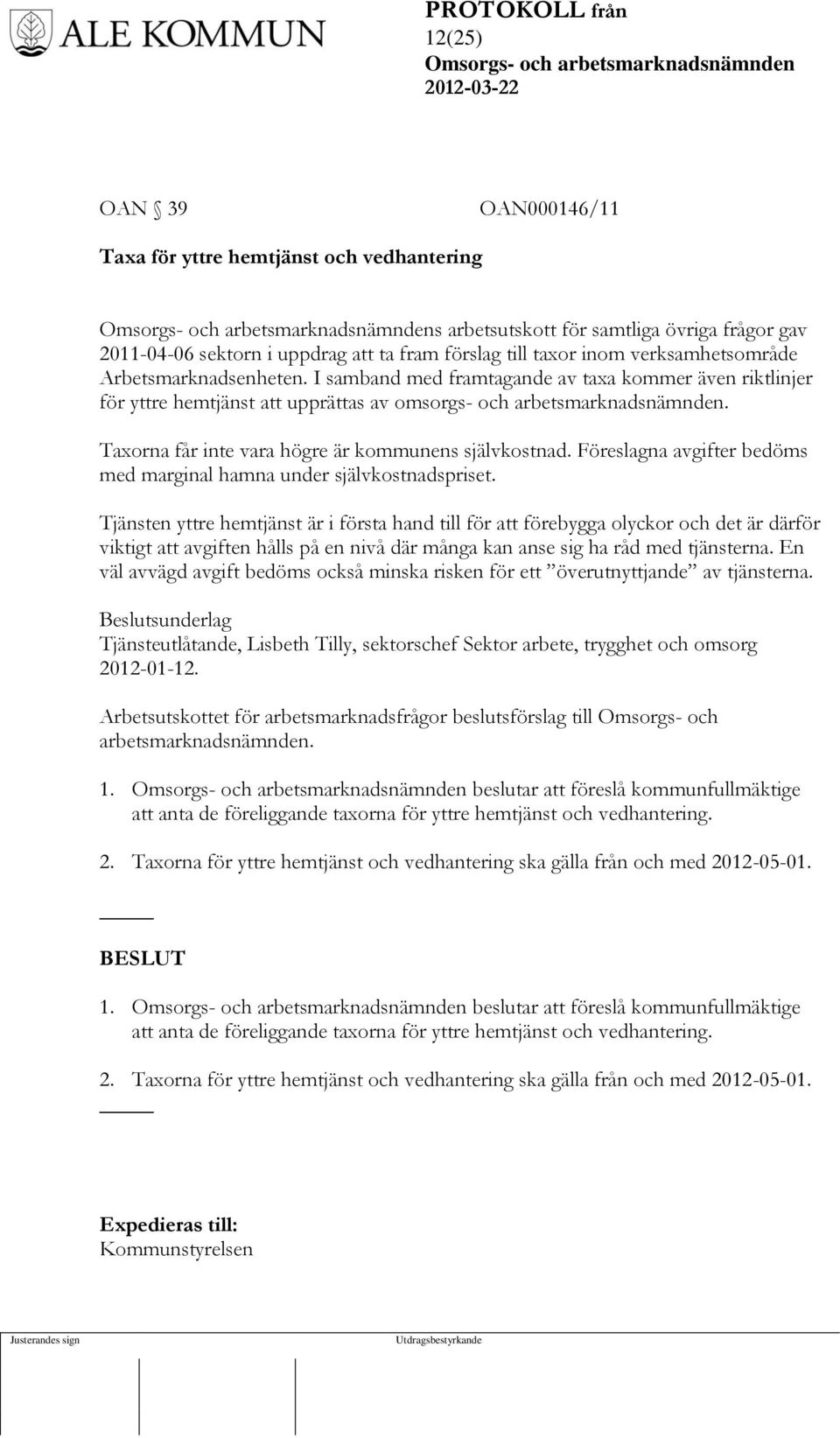 Taxorna får inte vara högre är kommunens självkostnad. Föreslagna avgifter bedöms med marginal hamna under självkostnadspriset.