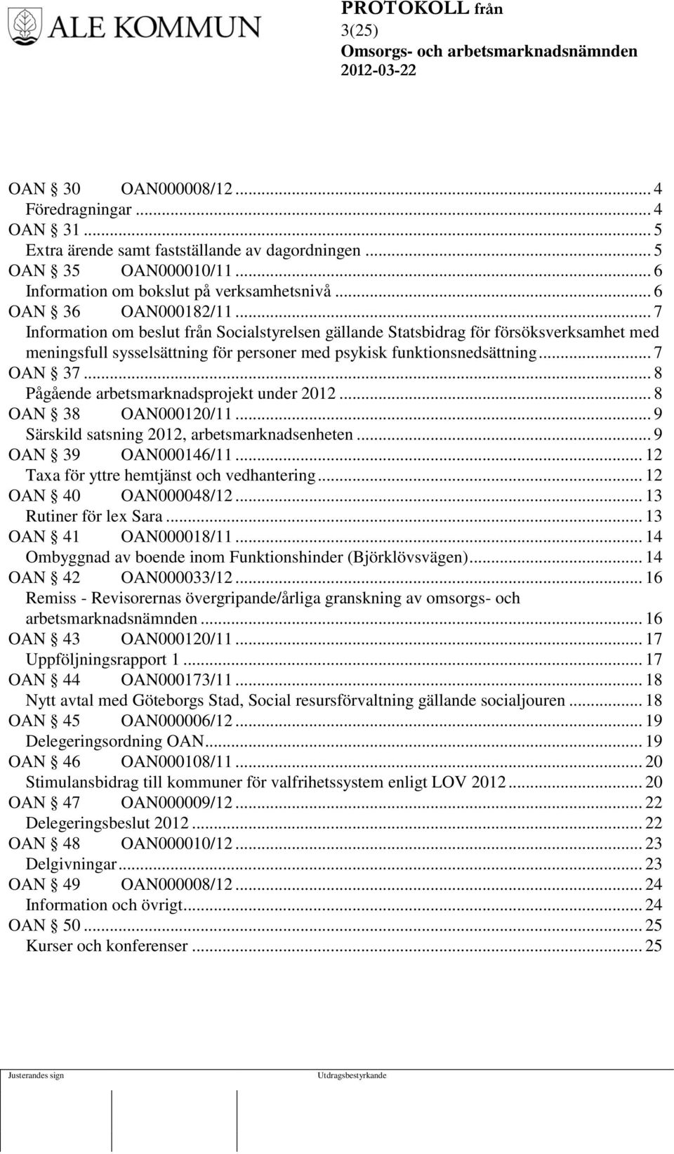 .. 7 OAN 37... 8 Pågående arbetsmarknadsprojekt under 2012... 8 OAN 38 OAN000120/11... 9 Särskild satsning 2012, arbetsmarknadsenheten... 9 OAN 39 OAN000146/11.