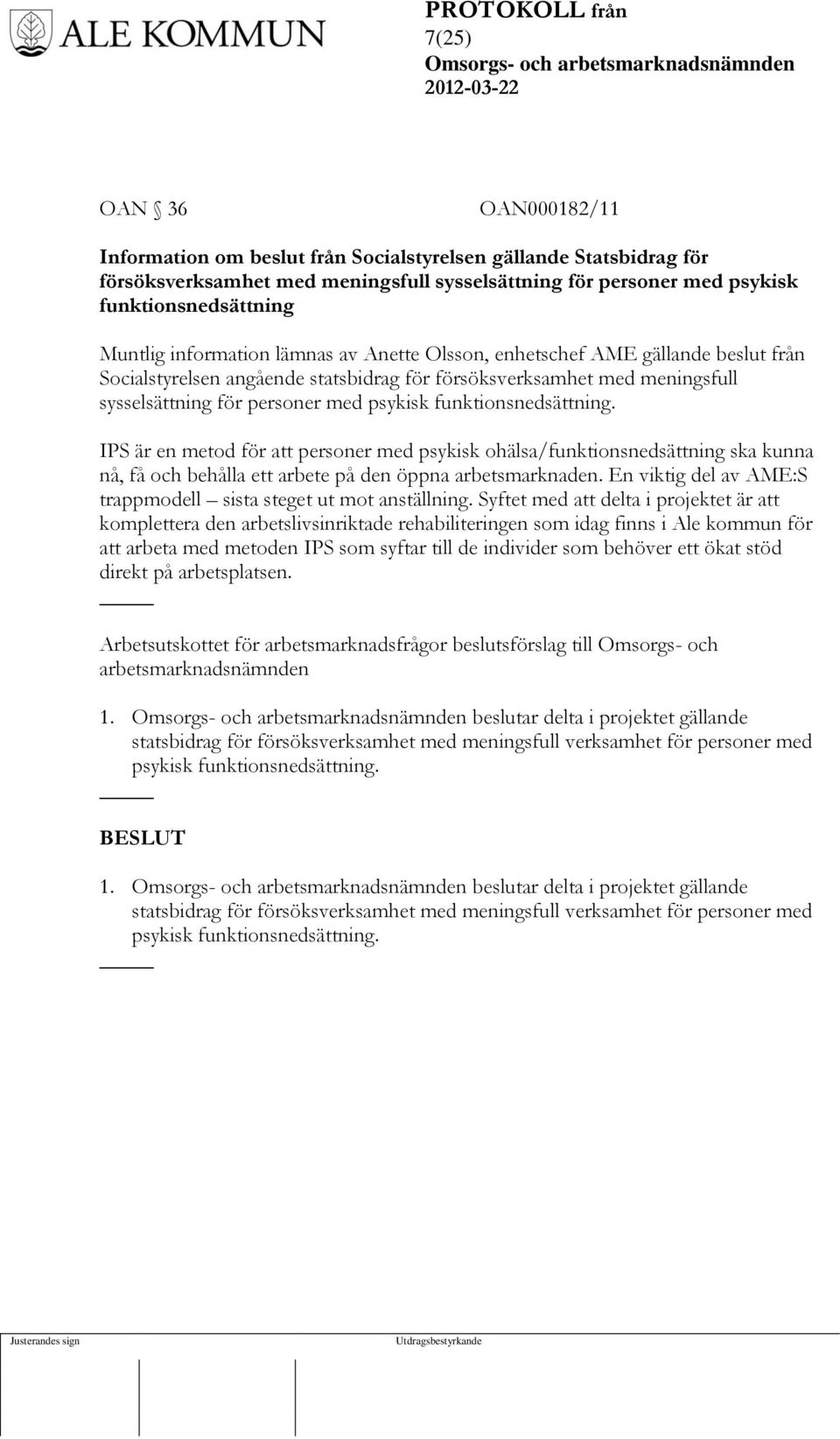 funktionsnedsättning. IPS är en metod för att personer med psykisk ohälsa/funktionsnedsättning ska kunna nå, få och behålla ett arbete på den öppna arbetsmarknaden.