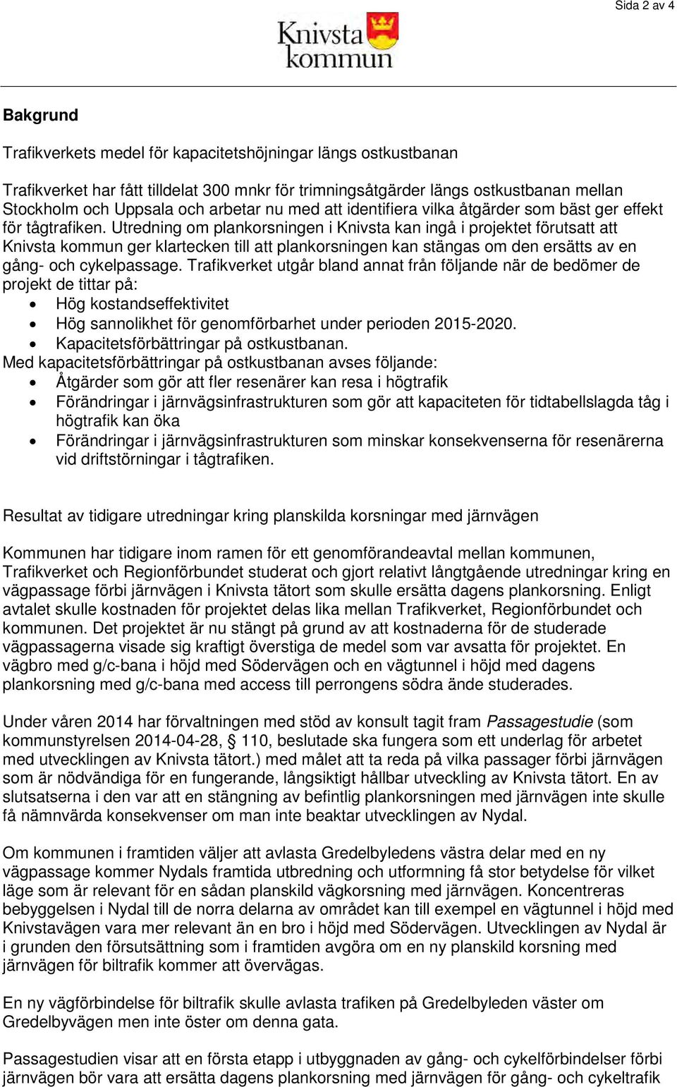 Utredning om plankorsningen i Knivsta kan ingå i projektet förutsatt att Knivsta kommun ger klartecken till att plankorsningen kan stängas om den ersätts av en gång- och cykelpassage.