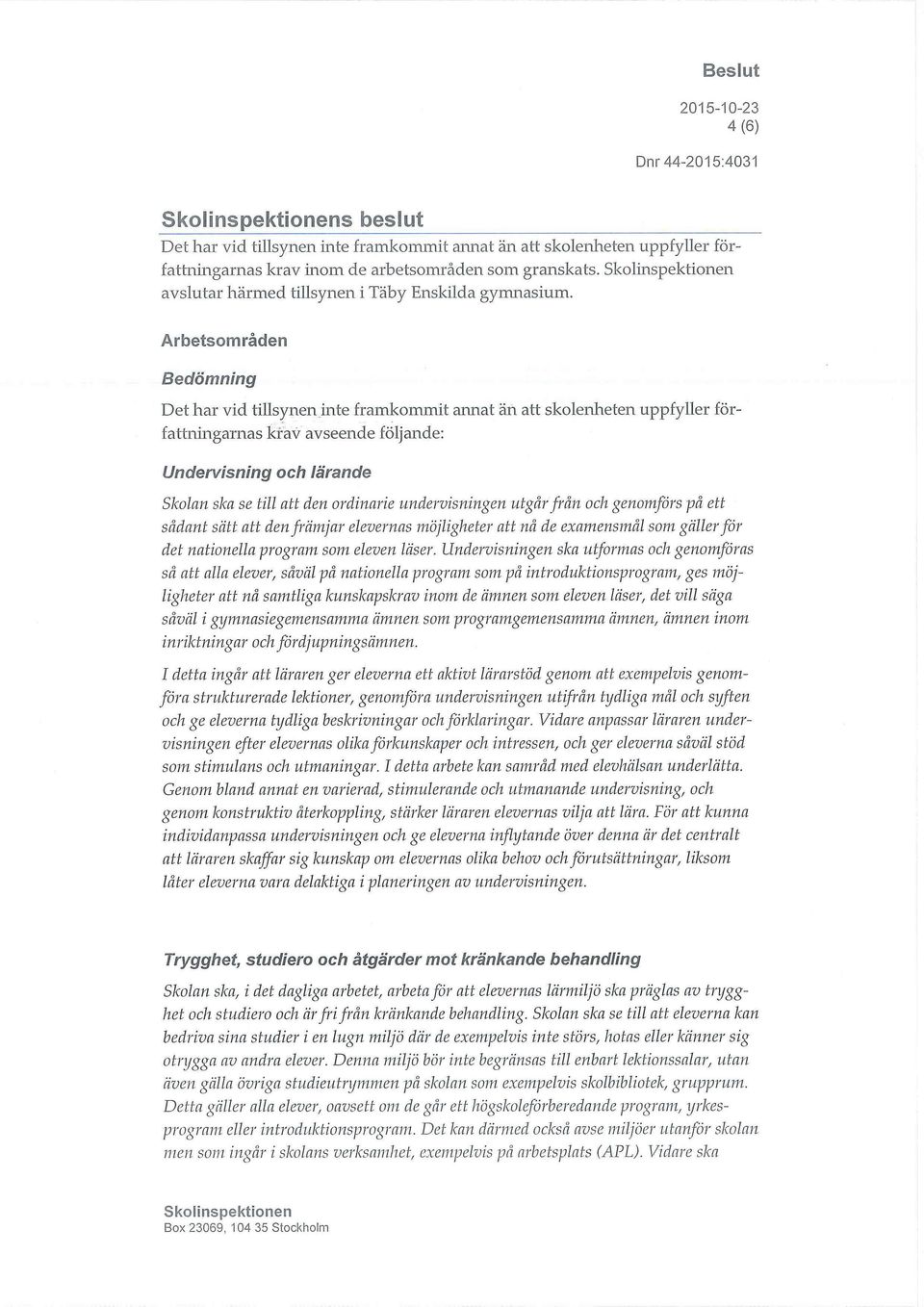 ordinarie undervisningen utgår från och genomförs på ett sådant sätt att den främjar elevernas möjligheter att nå de examensmål som gäller för det nationella program som eleven läser.