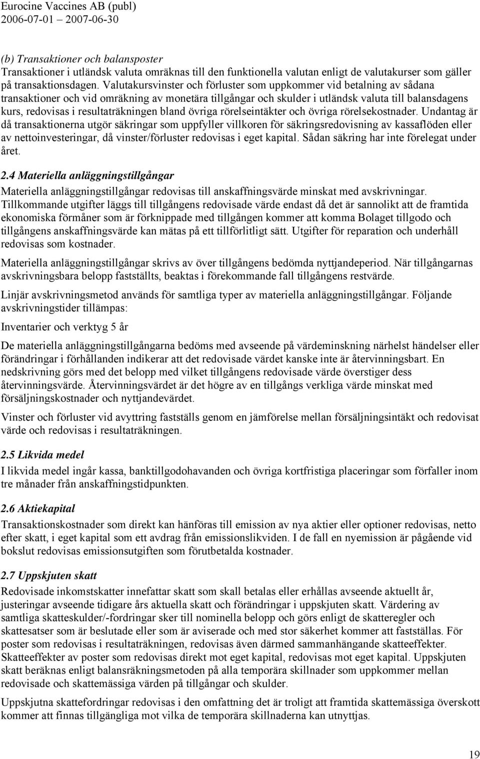 resultaträkningen bland övriga rörelseintäkter och övriga rörelsekostnader.