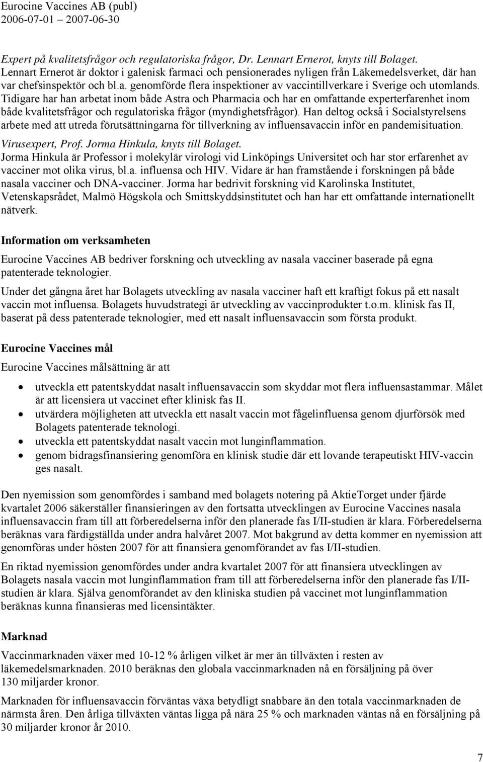 Tidigare har han arbetat inom både Astra och Pharmacia och har en omfattande experterfarenhet inom både kvalitetsfrågor och regulatoriska frågor (myndighetsfrågor).