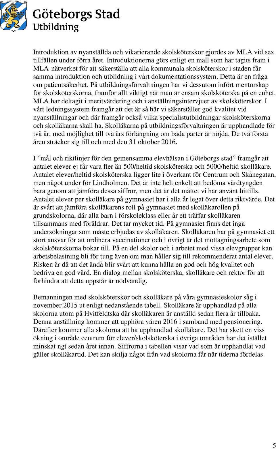 dokumentationssystem. Detta är en fråga om patientsäkerhet.