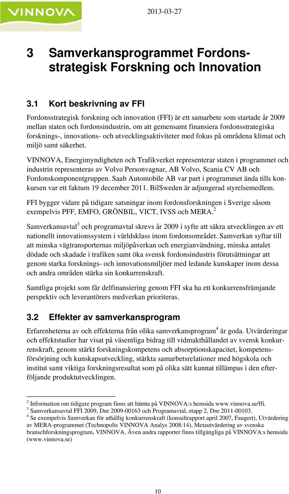 forsknings-, innovations- och utvecklingsaktiviteter med fokus på områdena klimat och miljö samt säkerhet.