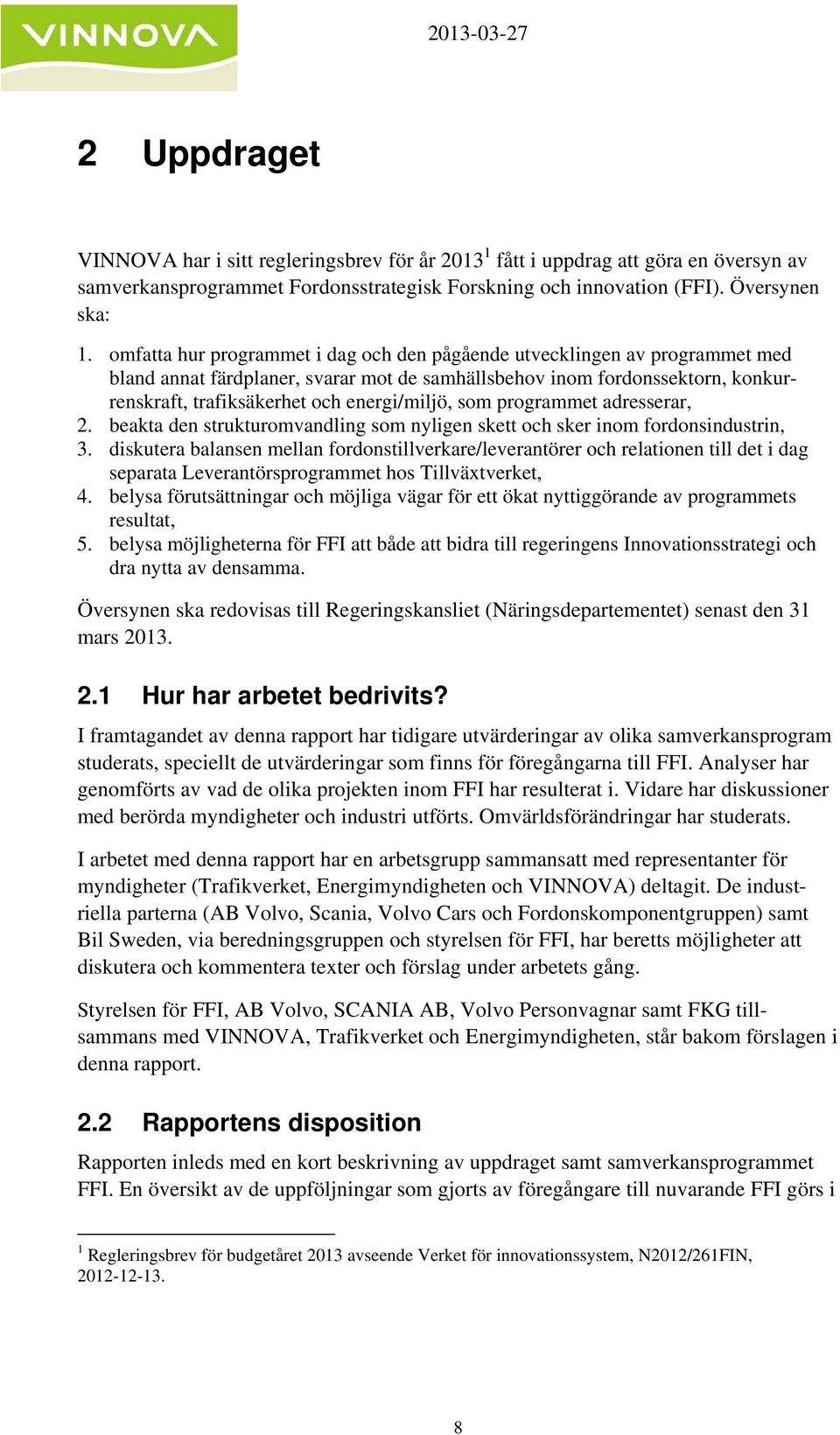 som programmet adresserar, 2. beakta den strukturomvandling som nyligen skett och sker inom fordonsindustrin, 3.