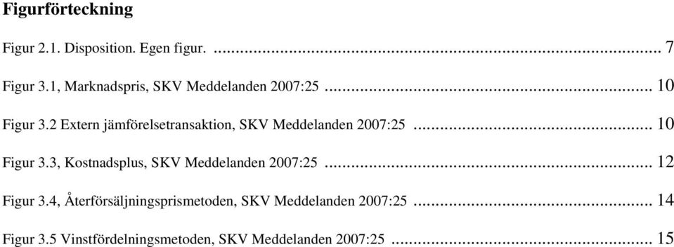 2 Extern jämförelsetransaktion, SKV Meddelanden 2007:25... 10 Figur 3.