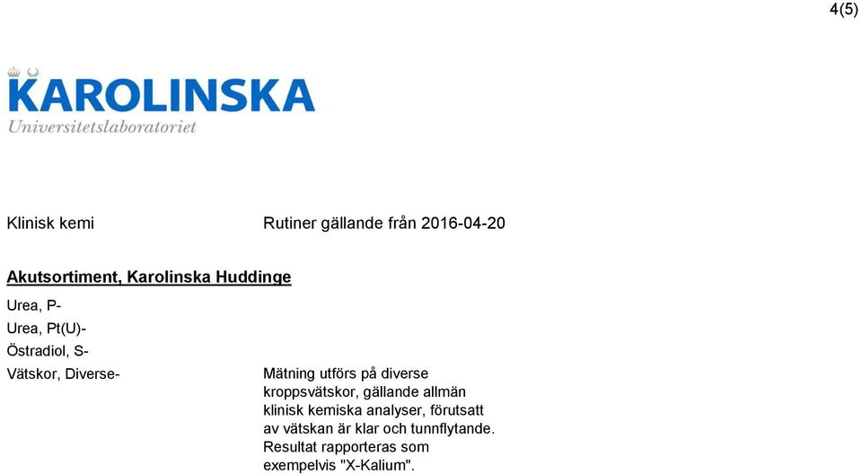 klinisk kemiska analyser, förutsatt av vätskan är klar och