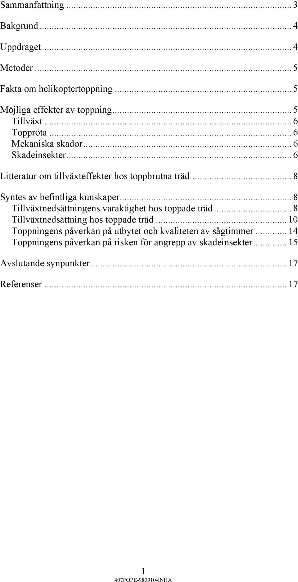 .. 8 Syntes av befintliga kunskaper... 8 Tillväxtnedsättningens varaktighet hos toppade träd... 8 Tillväxtnedsättning hos toppade träd.