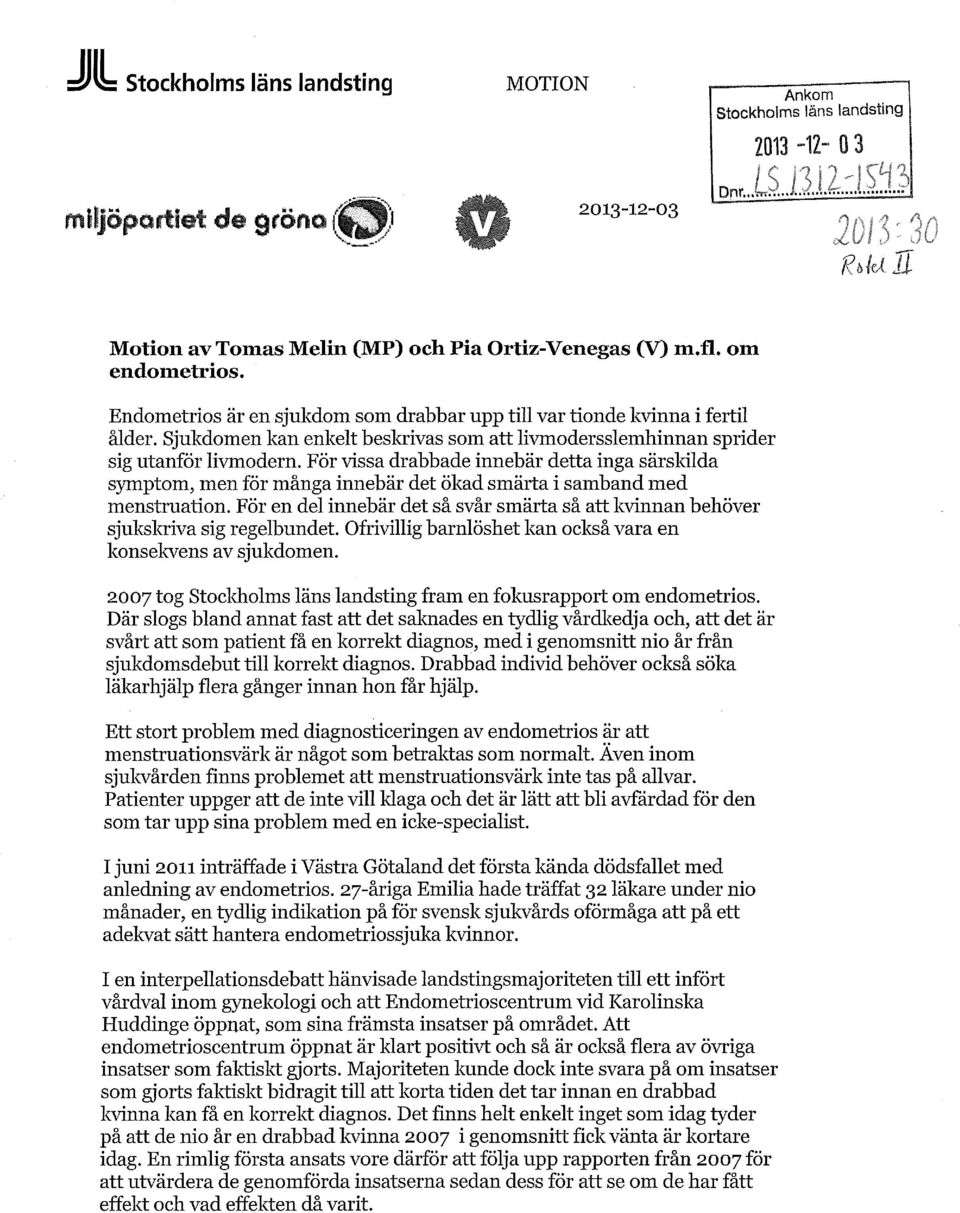 För vissa drabbade innebär detta inga särskilda symptom, men för många innebär det ökad smärta i samband med menstruation.