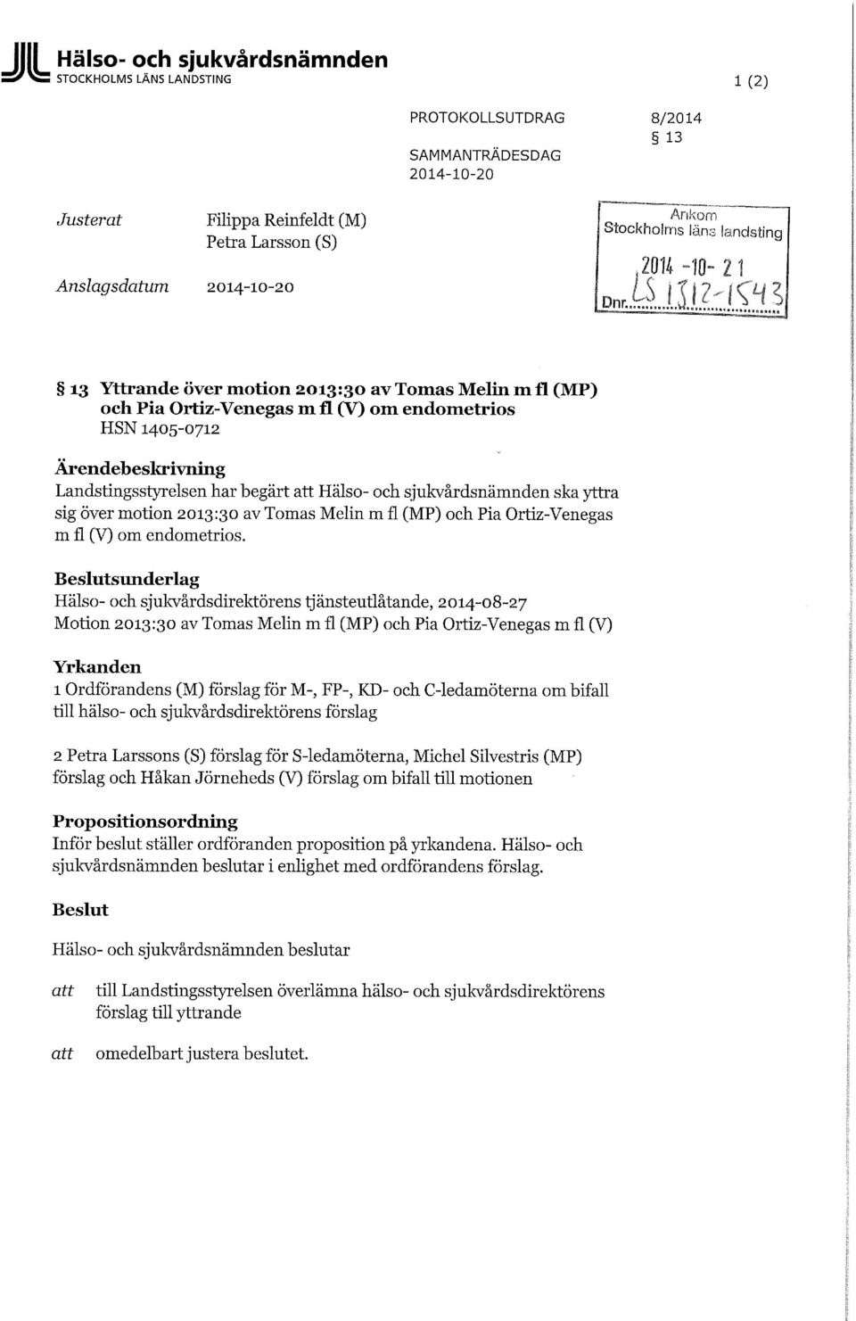 begärt att Hälso- och sjukvårdsnämnden ska yttra sig över motion 2013:30 av Tomas Melin m fl (MP) och Pia Ortiz-Venegas m fl (V) om endometrios.