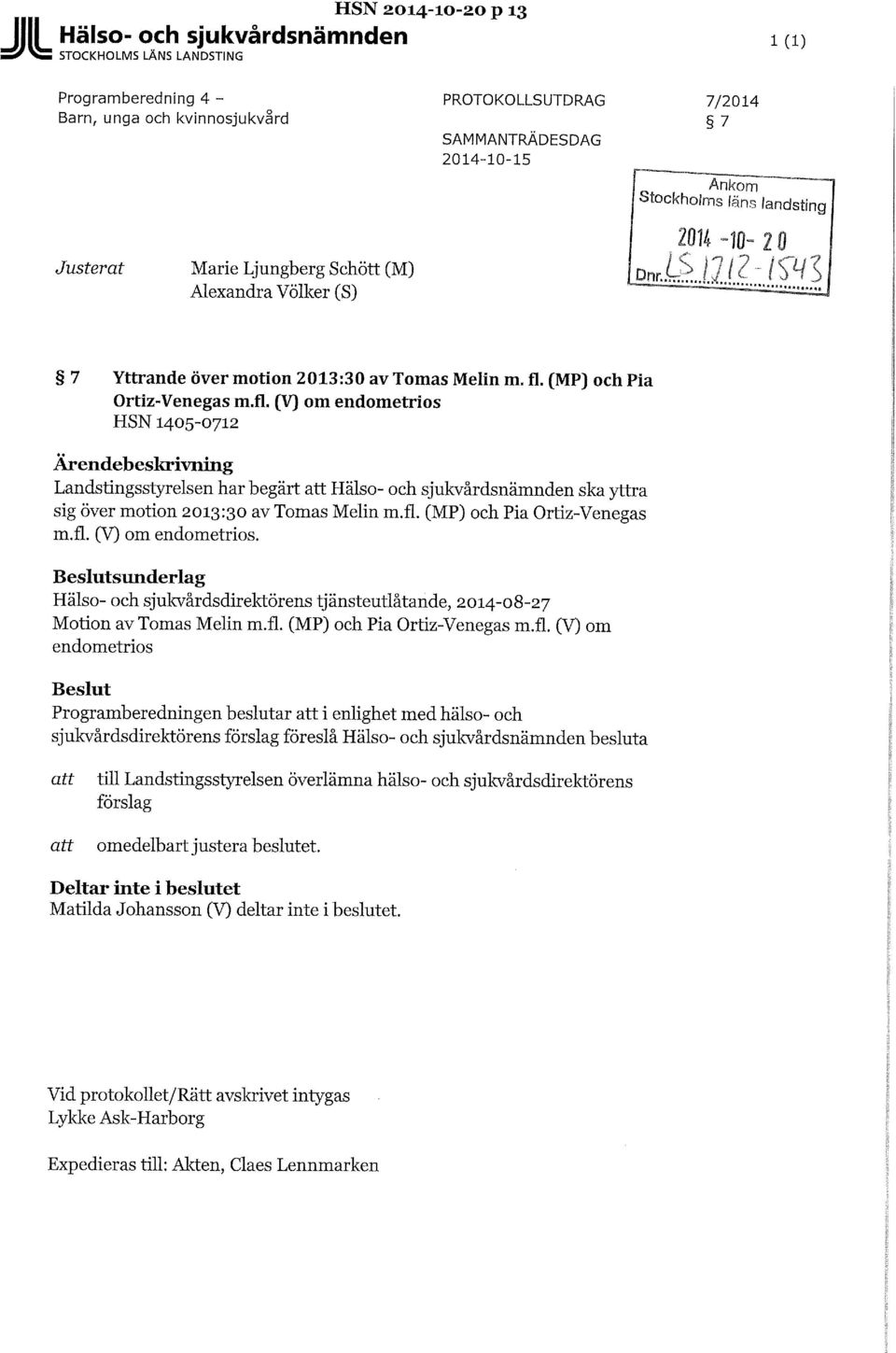 (MP) och Pia Ortiz-Venegas m.fl. (V) om endometrios HSN 1405-0712 Ärendebeskrivning Landstingsstyrelsen har begärt att Hälso- och sjukvårdsnämnden ska yttra sig över motion 2013:30 av Tomas Melin m.