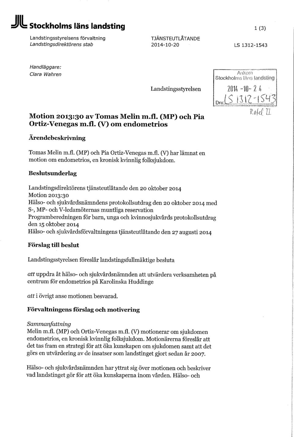 Beslutsunderlag Landstingsdirektörens tjänsteutlåtande den 20 oktober 2014 Motion 2013:30 Hälso- och sjukvårdsnämndens protokollsutdrag den 20 oktober 2014 med S-, MP- och V-ledamöternas muntliga