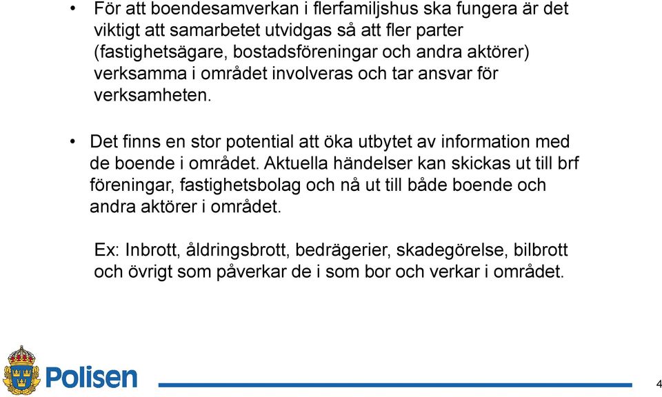 Det finns en stor potential att öka utbytet av information med de boende i området.