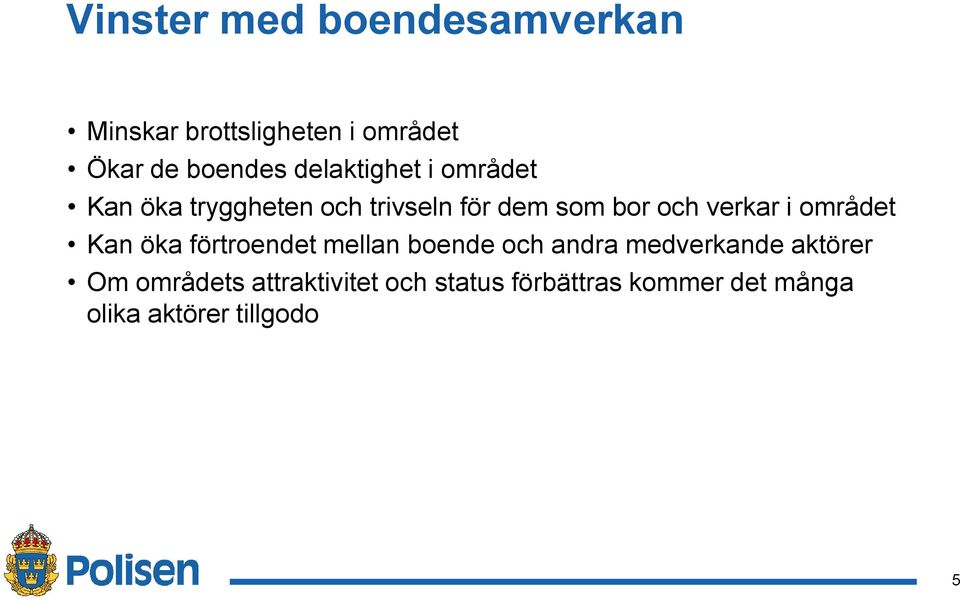 i området Kan öka förtroendet mellan boende och andra medverkande aktörer Om