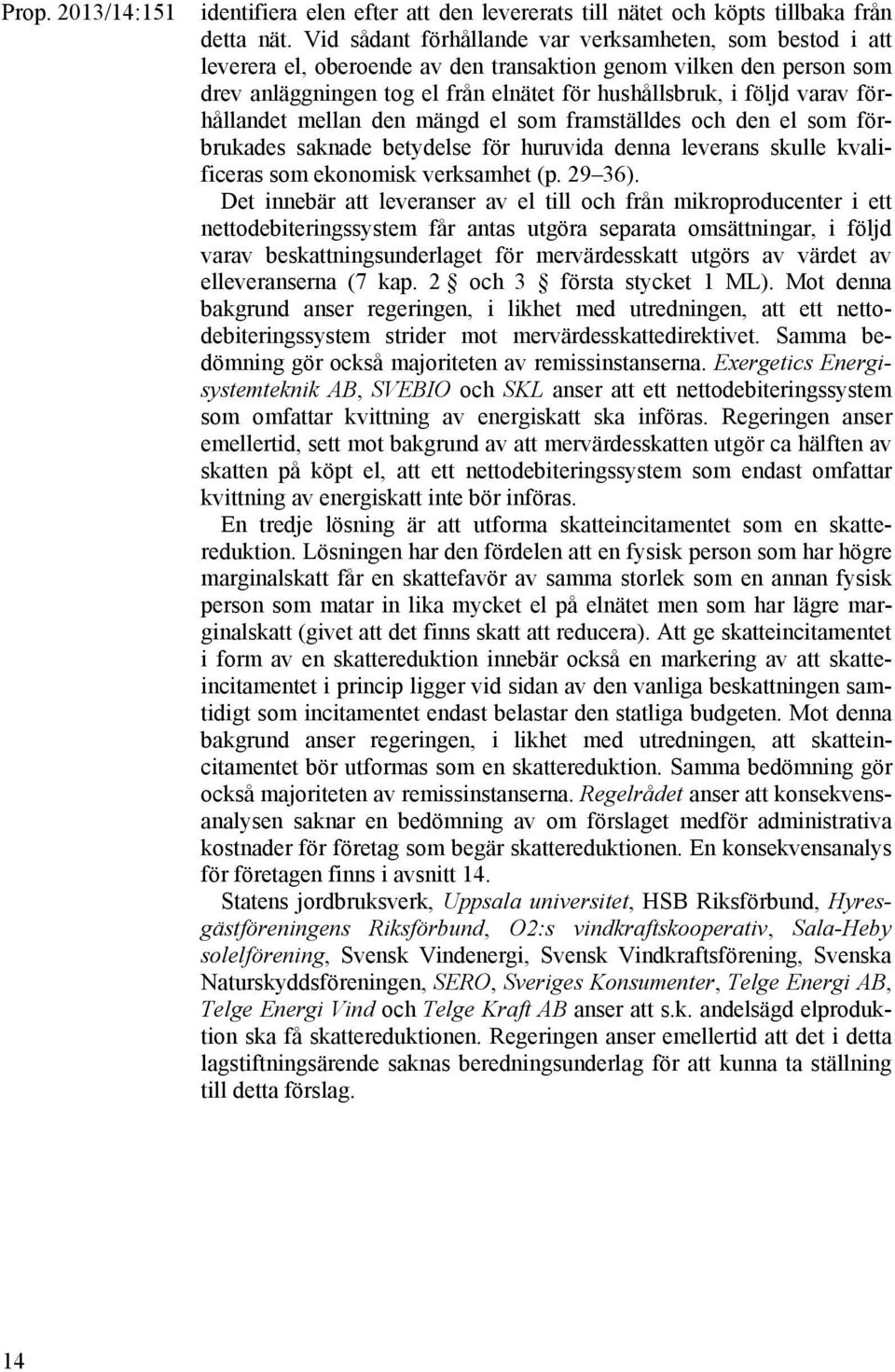 förhållandet mellan den mängd el som framställdes och den el som förbrukades saknade betydelse för huruvida denna leverans skulle kvalificeras som ekonomisk verksamhet (p. 29 36).