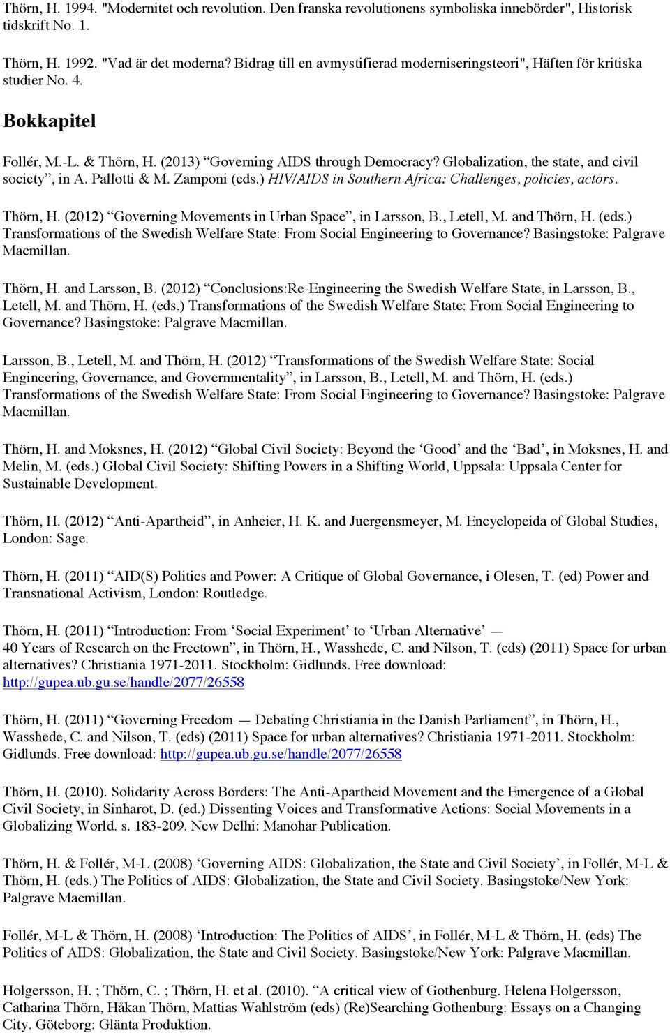 Globalization, the state, and civil society, in A. Pallotti & M. Zamponi (eds.) HIV/AIDS in Southern Africa: Challenges, policies, actors. Thörn, H.