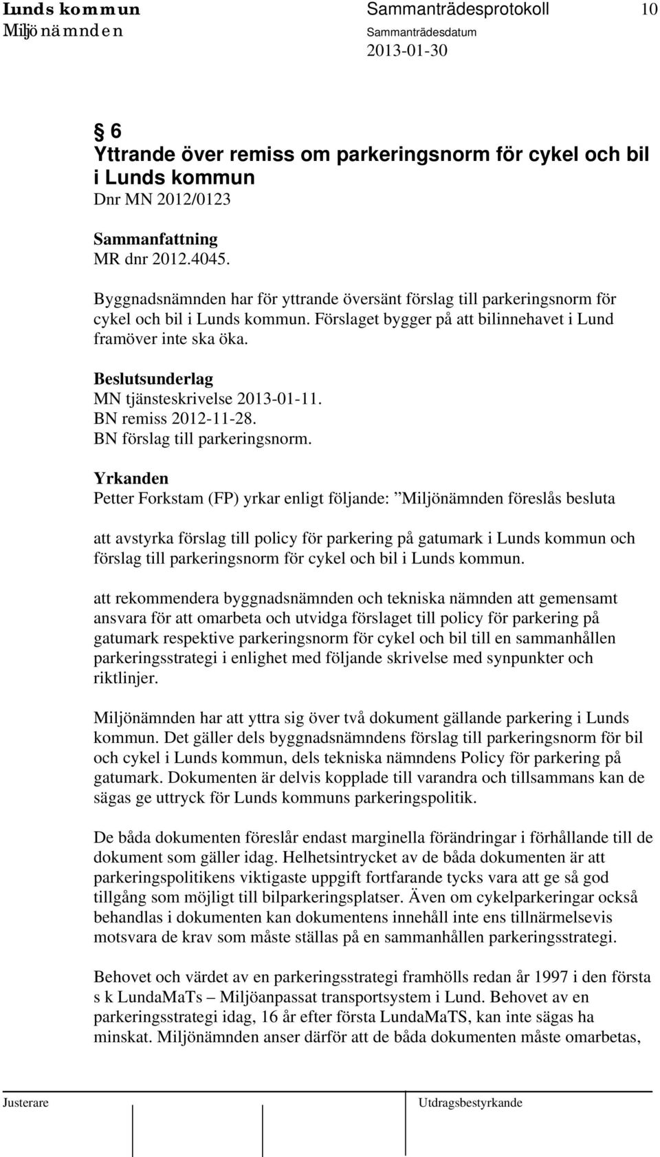 MN tjänsteskrivelse 2013-01-11. BN remiss 2012-11-28. BN förslag till parkeringsnorm.
